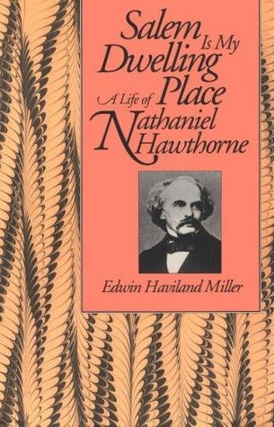 Salem Is My Dwelling Place: A Life of Nathaniel Hawthorne