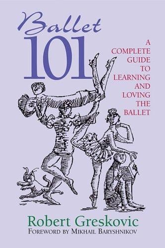 Ballet 101: a complete guide to learning and loving the ballet