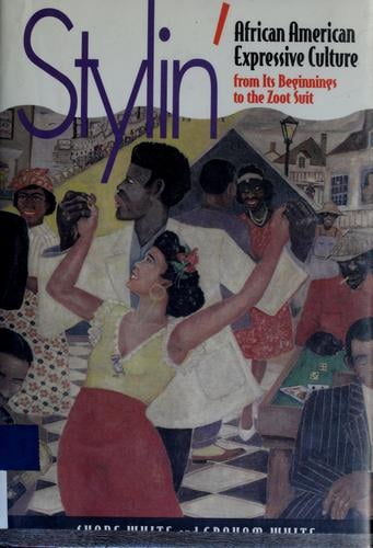 Stylin': African American expressive culture from its beginnings to the zoot suit
