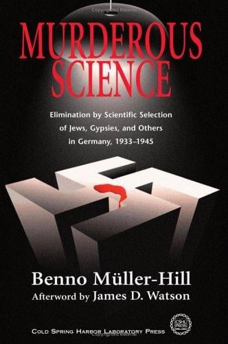 Murderous Science: Elimination by Scientific Selection of Jews, Gypsies, and Others in Germany, 1933-1945