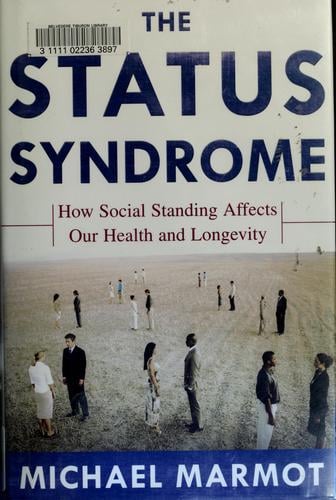 The Status Syndrome: How Social Standing Affects Our Health and Longevity