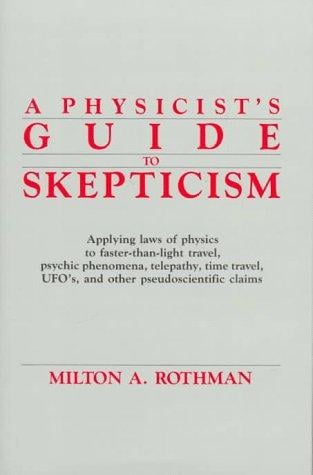 physicist's guide to skepticism: applying laws of physics to faster-than-light travel, psychic phenomena, telepathy, time travel, UFO's, and other pseudoscientific claims