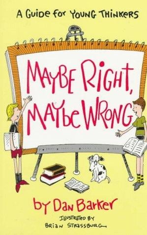Maybe Right, Maybe Wrong: A Guide for Young Thinkers