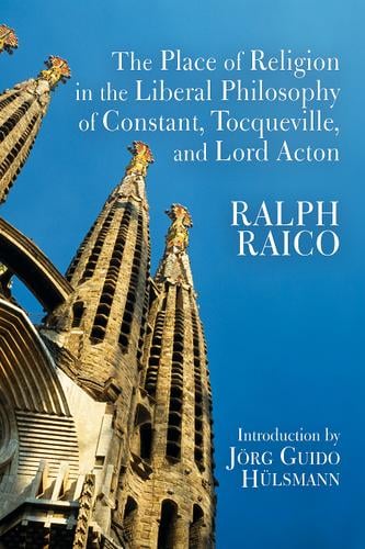 The Place of Religion in the Liberal Philosophy of Constant, Tocqueville, and Lord Acton