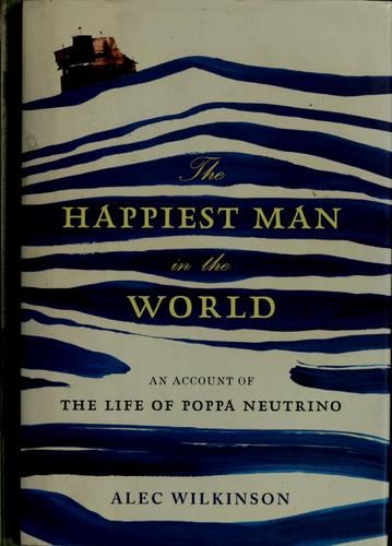 The Happiest Man in the World: An Account of the Life of Poppa Neutrino