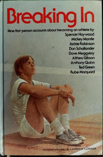 Breaking in: nine first-person accounts about becoming an athlete.