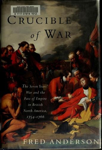 The crucible of war: the Seven Years' War and the fate of empire in British North America, 1754-1766