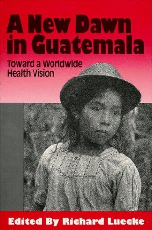 A New dawn in Guatemala: toward a worldwide health vision