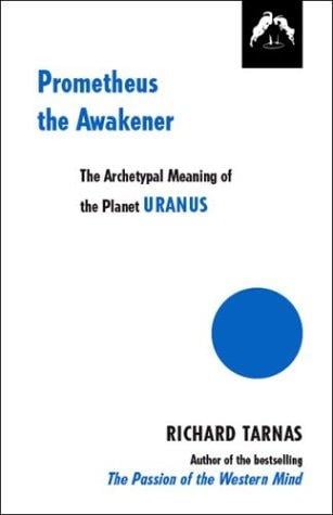 Prometheus the awakener: an essay on the archetypal meaning of the planet Uranus