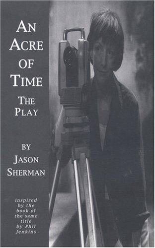 An acre of time: inspired by the book of the same name by Phil Jenkins