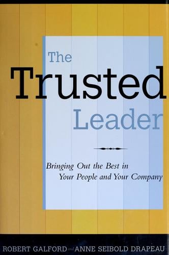 The trusted leader: bringing out the best in your people and your company