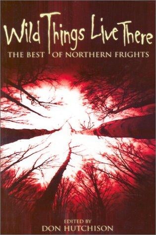 Wild Things Live There: The Best of Northern Frights
