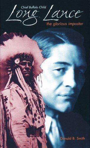 Chief Buffalo Child Long Lance: The Glorious Impostor (Non Fiction)