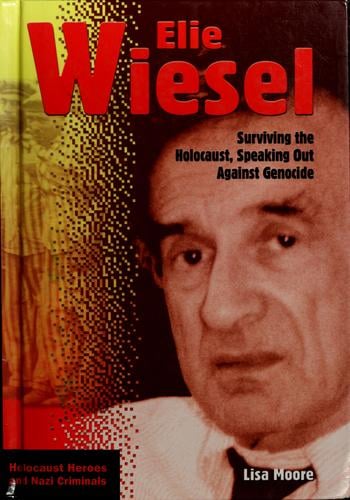 Elie Wiesel: surviving the Holocaust, speaking out against genocide
