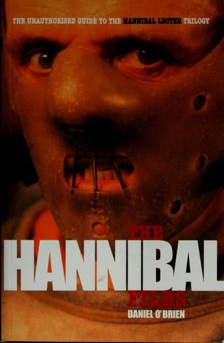 The Hannibal files: the unauthorised guide to the Hannibal Lecter trilogy