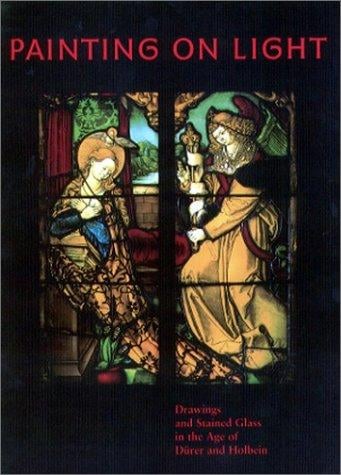 Painting on Light: Drawings and Stained Glass in the Age of Durer and Holbein