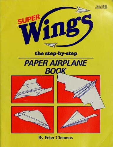 Super wings: the step-by-step paper airplane book