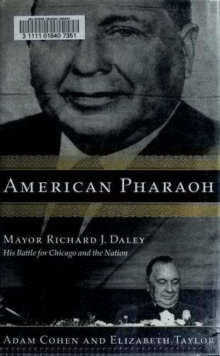 American pharaoh: Richard J. Daley and his dark vision for Chicago