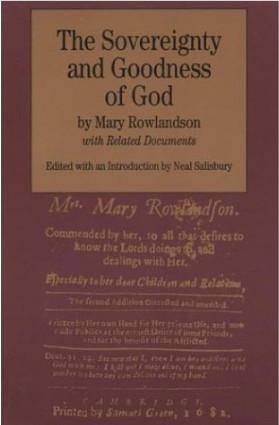 The Sovereignty and Goodness of God: together with the faithfulness of his promises displayed : being a narrative of the captivity and restoration of Mrs. Mary Rowlandson and related documents