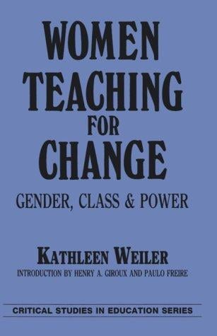 Women Teaching for Change: Gender, Class and Power (Critical Studies in Education Series)