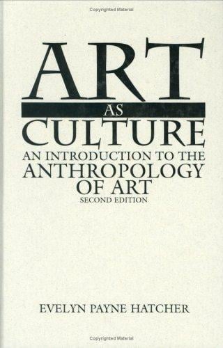 Art as culture: an introduction to the anthropology of art