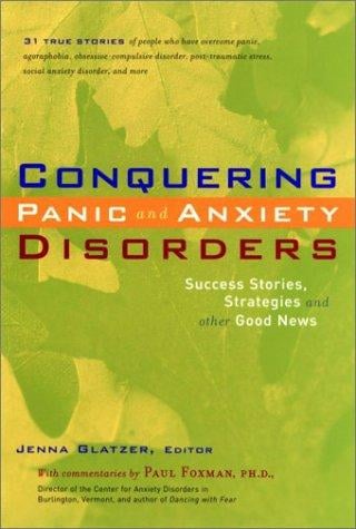 Conquering Panic and Anxiety Disorders: Success Stories, Strategies, and Other Good News