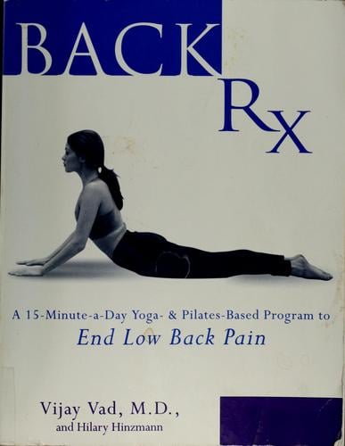 Back Rx: a fifteen-minute-a-day Yoga-and Pilates-based program to end low back pain