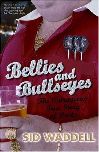 Bellies and Bullseyes: The Outrageous True Story of Darts