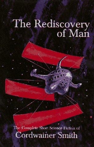 The rediscovery of man: the complete short science fiction of Cordwainer Smith
