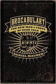 Brocabulary: a new man-i-festo of dude talk
