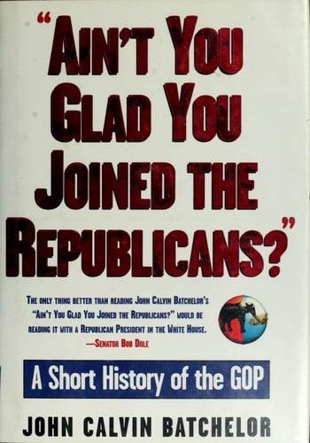 Ain't you glad you joined the Republicans?: a short history of the GOP