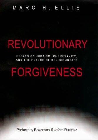 Revolutionary Forgiveness: Essays on Judaism, Christianity, and the Future of Religious Life