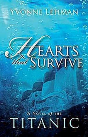 HEARTS THAT SURVIVE: A novel of the Titanic