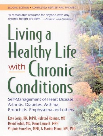 Living a Healthy Life with Chronic Conditions: Self-Management of Heart Disease, Arthritis, Diabetes, Asthma, Bronchitis, Emphysema & Others