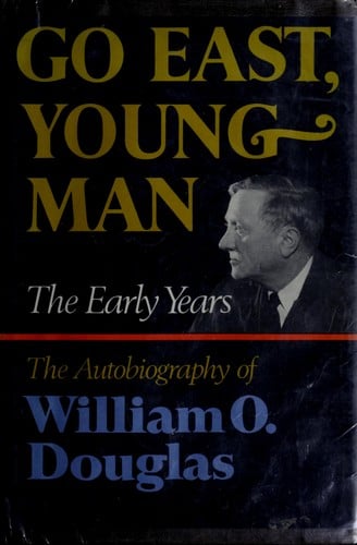 Go East, young man: the early years: the autobiography of William O. Douglas.