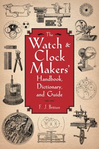 The watch and clock makers' handbook, dictionary, and guide