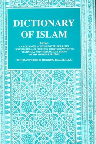 Dictionary of Islam: being a cyclopaedia of the doctrines, rites, ceremonies, and customs, together with the technical and theological terms of the Muslin religion