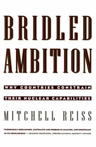 Bridled ambition: why countries constrain their nuclear capabilities