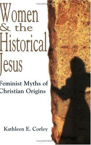 Women & the Historical Jesus: Feminist Myths of Christian Origins