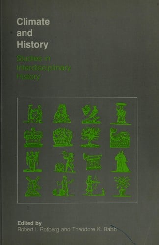 Climate and history: studies in interdisciplinary history : edited by Robert I. Rotberg and Theodore K. Rabb.