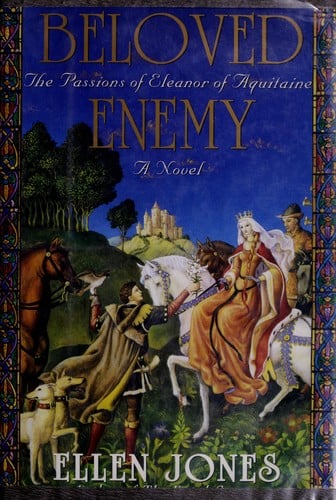 Beloved enemy: the passions ofEleanor of Aquitaine : a novel