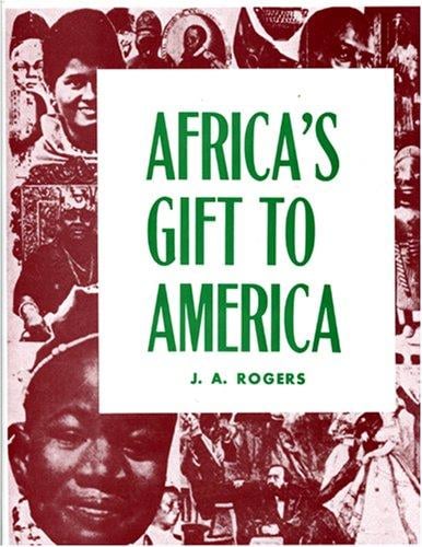 Africa's gift to America: the Afro-American in the making and saving of the United States : with new supplement, Africa and its potentialities