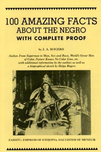 100 amazing facts about the Negro: with complete proof : a short cut to the world history of the Negro