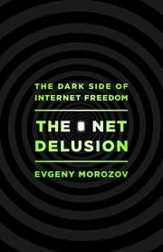 The net delusion: the dark side of internet freedom