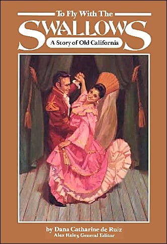 To Fly With The Swallows: A Story of Old California