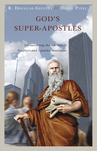 God's Super-Apostles: encountering the worldwide prophets and apostles movement