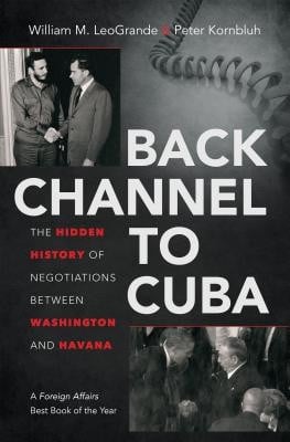 Back channel to Cuba : the hidden history of negotiations between Washington and Havana