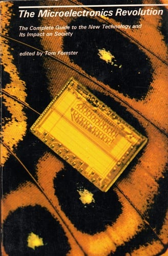The Microelectronics revolution: the complete guide to the new technology and its impact on society