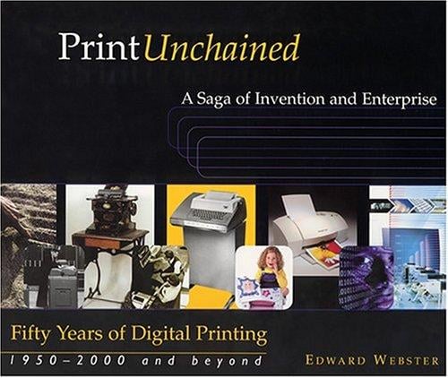 Print Unchained: 50 Years of Digital Printing, 1950-2000 and Beyond