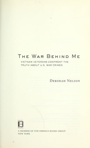 The war behind me: Vietnam veterans confront the truth about U.S. war crimes : inside the Army's secret archive of investigations